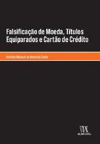 Falsificação De Moeda, Títulos Equiparados e Cartão De Crédito - ALMEDINA BRASIL