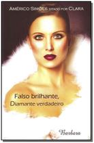 Falso Brilhante, Diamante Verdadeiro - BARBARA EDITORA