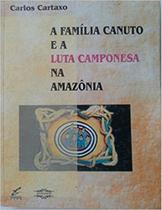 Familia canuto e a luta camponesa na amazonia, a Familia canuto e a luta camponesa na amazonia, a