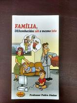 Família - Desconhecidos Sob o Mesmo Teto - PJ Editora