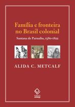 Família e Fronteira no Brasil Colonial: Santana de Parnaíba, 1580-1822