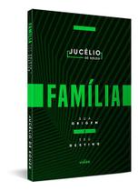 Família - Sua Origem E Seu Destino - Pr. Jucelio De Souza Família - Sua Origem E Seu Destino - Pr. Jucelio De Souza