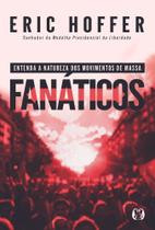 Fanáticos - Entenda A Natureza Dos Movimentos De Massa Fanáticos - Entenda A Natureza Dos Movimentos De Massa