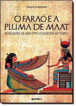 Faraó e a Pluma de Maat, O: Revelações de Uma Época Esquecida no Tempo - GIOSTRI