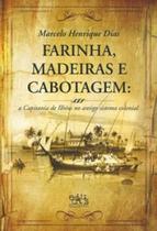 Farinha, madeiras e cabotagem: a Capitania de Ilhéus no antigo sistema colonial