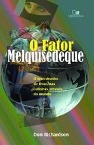 Fator melquisedeque, o: o testemunho de deus nas culturas por todo o mundo - 3ª edição revisada Fator melquisedeque, o: o testemunho de deus nas culturas por todo o mundo - 3ª edição revisada