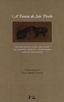 Fauna de São Paulo nos Séculos Xvi a Xviii: nos Textos de Viajantes, Cronistas, Missionários e Relat - Edusp