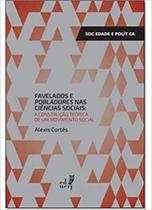 Favelados e Pobladores nas Ciências Sociais: A Construção Teórica de um Movimento Social - EDUERJ - EDIT. DA UNIV. DO EST. DO RIO - UERJ