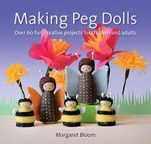 Fazendo Bonecas Peg: Mais de 60 projetos divertidos e criativos para crianças e adultos (Artesanato e Atividades familiares) - Hawthorn Press