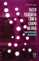 Fazer filosofia com o corpo na rua: experimentações em pesquisa - MAZZA