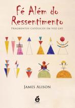 Fé Além Do Ressentimento - Fragmentos Católicos Em Voz Gay