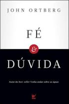 Fé e Dúvida, John Ortberg - Fé e Dúvida, John Ortberg -