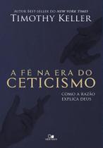 Fé Na Era Do Ceticismo, A Fé Na Era Do Ceticismo, A