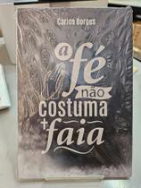 Fé não costuma faiá, a