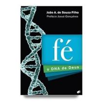 Fé - O DNA de Deus - Pr. João A. de Souza