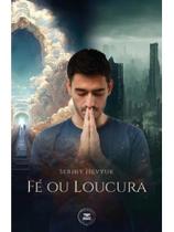 Fé ou loucura Fé ou loucura
