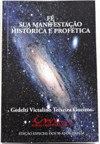 Fé - Sua Manifestação Histórica e Profética - Pr. Gedelti Gueiros - Livro