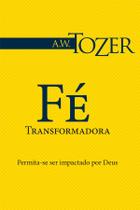 Fé Transformadora, A W Tozer - Graça