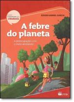Febre do Planeta, A: A Preocupação Com o Meio Ambiente - FTD (PARADIDATICOS)