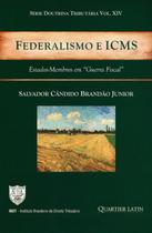 Federalismo e ICMS - Estados-Membros Em "Guerra Fiscal" - Série Doutrina Tributária - Vol. XIV - Quartier Latin/ Atlântico Pacífico