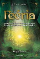 Feéria - História, Tradição, Mitos, Cultura e Magia Sobre o Reino Das Fadas e o Povo Feérico