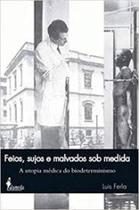 Feios, sujos e malvados sob medida: A utopia médica do biodeterminismo