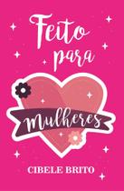 Feito Para Mulheres Feito Para Mulheres