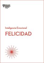 Felicidad: Serie Inteligencia Emocional HBR - Reverté