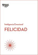 Felicidad: Serie Inteligencia Emocional HBR - Reverté Felicidad: Serie Inteligencia Emocional HBR - Reverté