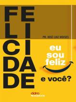 FELICIDADE - Autor: MOISES, JOSÉ LUIZ