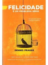Felicidade É um Problema Sério