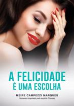 Felicidade e uma escolha, a - VIDA E CONSCIENCIA Felicidade e uma escolha, a - VIDA E CONSCIENCIA