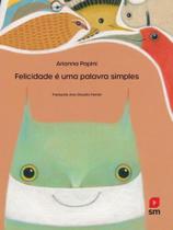 Felicidade é uma palavra simples Felicidade é uma palavra simples