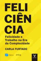 Feliciência: Felicidade e Trabalho na Era da Complexidade - Actual