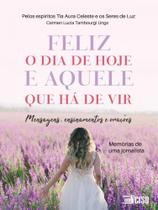 Feliz o dia de hoje e aquele que há de vir mensagens, ensinamentos e orações. memórias de uma jornal - INVERSO