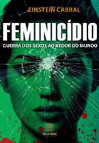 Feminicídio Guerra dos sexos ao redor do mundo