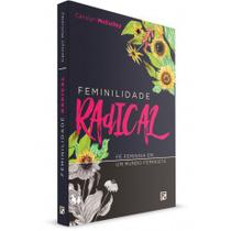 Feminilidade Radical - Carolyn Mcculley Última Edição - FIEL