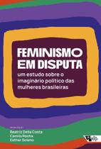 Feminismo em Disputa: um estudo sobre o imaginário político das mulheres brasileiras
