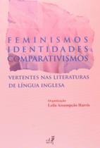 Feminismo identidades comparativismo: vertentes na - EDUERJ - EDIT. DA UNIV. DO EST. DO RIO - UERJ