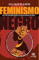 Feminismo Negro: Luta por reconhecimento da mulher negra no Brasil - Dialética