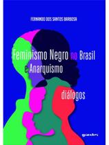 Feminismo negro no brasil e anarquismo: diálogos - vol. 1
