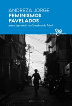 Feminismos Favelados - Uma Experiência no Complexo da Maré Feminismos Favelados - Uma Experiência no Complexo da Maré