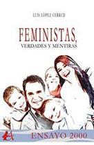 Feministas, verdades y mentiras - Editorial Adarve