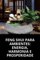 Feng Shui para Ambientes Energia, Harmonia e Prosperidade Feng Shui para Ambientes Energia, Harmonia e Prosperidade