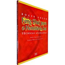 Feng Shui para o Hemisfério Sul: Técnicas Avançadas Roger Green com Texto e Ilustração: Cristina Maria de Sousa e Silva Feng Shui para o Hemisfério Sul: Técnicas Avançadas Roger Green com Texto e Ilustração: Cristina Maria de Sousa e Silva