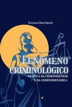 Fenômeno criminológico na ótica da criminogênese e da criminodinâmica - CLUBE DE AUTORES