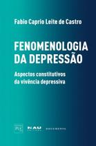 Fenomenologia da Depressão. Aspectos Constitutivos da Vivência Depressiva Fenomenologia da Depressão. Aspectos Constitutivos da Vivência Depressiva