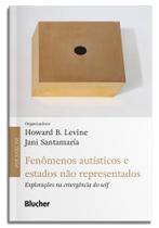 Fenômenos Autísticos E Estados Não Representados - Explorações Na Emergência Do Self - BLUCHER Fenômenos Autísticos E Estados Não Representados - Explorações Na Emergência Do Self - BLUCHER