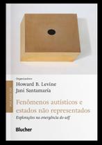 Fenômenos Autísticos e Estados Não Representados - Explorações na Emergência do Self Fenômenos Autísticos e Estados Não Representados - Explorações na Emergência do Self