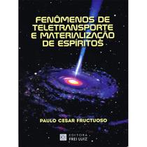 Fenômenos de Teletransporte e Materialização de Espíritos - Lar de Frei Luiz Fenômenos de Teletransporte e Materialização de Espíritos - Lar de Frei Luiz